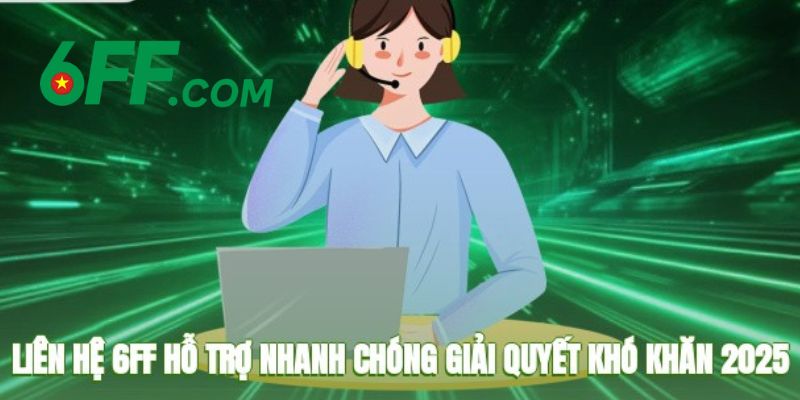Khám phá những điểm mạnh vượt trội của kênh liên hệ 6FF